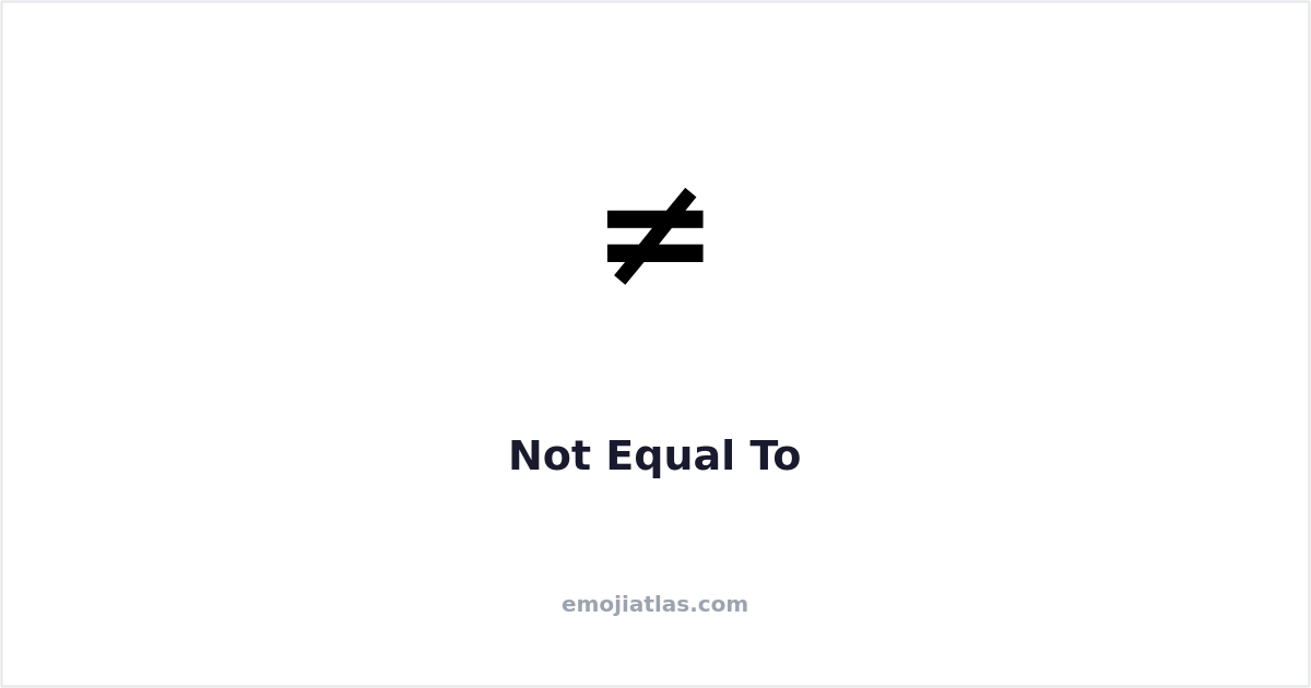≠ Not Equal To Symbol — Copy & Paste